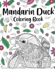Mandarin Duck Coloring Book : Zentangle Mandarin Duck Designs with Mandala Style Patterns and Relaxing - Book
