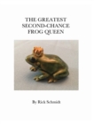 The Greatest Second-Chance Frog Queen : A Not-Just-4-Children, Collectible 1st Edition. - Book