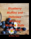 Blueberry Muffins And Delicious Morning Muffins, Rolls Cook Book : Bluberry Muffins Rolls Cinnamon Delious Morning Breakfast Bake Recipes Cook - Book