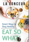 Eat So What! Smart Ways to Stay Healthy (Revised and Updated) Full Color Print - Book