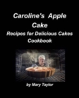 Caroline's Apple Cake : Cakes Chocolate Lemon Cherry Blueberry Recipes Bake Cookbooks - Book