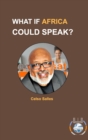 WHAT IF AFRICA COULD SPEAK? - Celso Salles : Africa Connection - Book