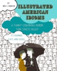 Illustrated American Idioms - A Funny Coloring Book for Stress Relief : Suitable for both grownups and teenagers, it can always be a perfect gift. - Book