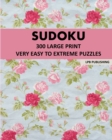 Sudoku : 300 Large Print Very Easy To Extreme Puzzles - Book