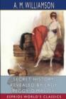 Secret History Revealed by Lady Peggy O'Malley (Esprios Classics) : and C. N. Williamson - Book