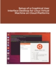 Setup of a Graphical User Interface Desktop for Linux Virtual Machine on Cloud Platforms - Book