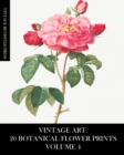 Vintage Art : 20 Botanical Flower Prints Volume 4: Ephemera for Framing, Collage, Decoupage and Junk Journals - Book