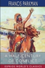 A Half-Century of Conflict (Esprios Classics) : France and England in North America. - Book