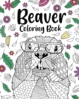 Beaver Coloring Book : Adult Coloring Books for Beaver Lovers, Beaver Patterns Mandala and Relaxing - Book