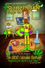 The Amazing Adventures of Stoner Dude and Super Cat : in the Great Cannabis Shortage...plus other stupid stories - Book