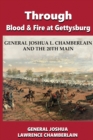 Through Blood and Fire at Gettysburg : General Joshua L. Chamberlain and the 20th Main - Book
