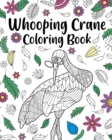 Whooping Crane Coloring Book : Coloring Books for Whooping Crane Lovers, Whooping Crane Patterns Mandala - Book