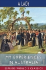 My Experiences in Australia (Esprios Classics) : Being Recollections of a Visit to the Australian Colonies in 1856-7 - Book