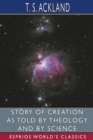 Story of Creation as Told by Theology and By Science (Esprios Classics) - Book