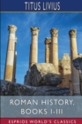 Roman History, Books I-III (Esprios Classics) : Translated by John Henry Freese, Alfred John Church and William Brodribb - Book