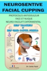 Neurosensitive facial cupping - Version fran?aise : Protocoles antidouleur - Face et nuque. Neuro-facelift exp?rimental - Book