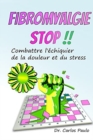 Fibromyalgie stop !! : Combattre l'?chiquier de la douleur et du stress - Book