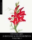 Vintage Art : 20 Botanical Flower Prints Volume 3: Ephemera for Framing, Junk Journals, Mixed Media and Decoupage - Book
