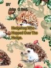 Hedgehog Who Hopped Over The Hedge. - Book
