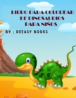 Libro para colorear de dinosaurios para ni?os : Incre?ble Libro para colorear de dinosaurios para ni?os, de 3 a 8 a?os - Book