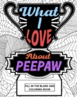 What I Love About Peepaw Fill-In-The-Blank and Coloring Book : Adult Coloring Books for Father's Day, Best Gift for Peepaw - Book