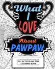 What I Love About PawPaw Fill-In-The-Blank and Coloring Book : Adult Coloring Books for Father's Day, Best Gift for PawPaw - Book