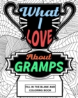 What I Love About Gramps Fill-In-The-Blank and Coloring Book : Adult Coloring Books for Father's Day, Best Gift for Gramps - Book