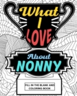What I Love About Nonny Coloring Book : Coloring Books for Adults, Mother Day Coloring Book, Gift for Grandmother - Book