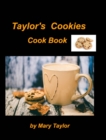 Taylor's Cookies Cook Book : Cookies Bake Chocoalte Soft Kitchen Oven Easy Cook Books Recipes Bake Cookies - Book