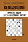 500 Schachaufgaben, Matt in 5 Z?gen, Fortgeschrittene und Expert : L?sen Sie Schachprobleme und verbessern Sie Ihre taktischen F?higkeiten! - Book