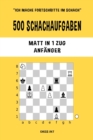 500 Schachaufgaben, Matt in 1 Zug, Anf?nger : L?sen Sie Schachprobleme und verbessern Sie Ihre taktischen F?higkeiten! - Book