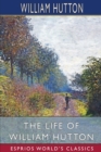 The Life of William Hutton (Esprios Classics) - Book