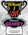 What I Love About Granny Coloring Book : Coloring Books for Adults, Mother Day Coloring Book, Gift for Granny - Book