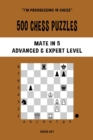 500 Chess Puzzles, Mate in 5, Advanced and Expert Level : Solve chess problems and improve your tactical skills - Book