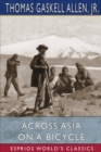 Across Asia on a Bicycle (Esprios Classics) : with William Lewis Sachtleben - Book