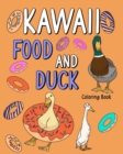 Kawaii Food and Duck Coloring Book : Coloring Books for Adults, Coloring Book with Food Menu and Funny Duck - Book