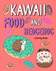 Kawaii Food and Hedgehog Coloring Book : Coloring Books for Adults, Coloring Book with Food Menu and Funny Hedgehog - Book