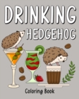Drinking Hedgehog Coloring Book : Coloring Books for Adults, Coloring Book with Many Coffee & Drinks Recipes - Book