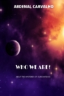 Who We Are? : About the Mysteries of Our Existence - Book