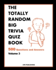 The Totally Random Big Quiz Book : 500 Questions and Answers Volume 3 - Book