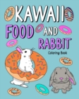 Kawaii Food and Rabbit Coloring Book : Coloring Book for Adult, Coloring Book with Food Menu and Funny Bunny - Book