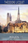 Rouen (Esprios Classics) : Its History and Monuments - Book