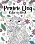 Prairie Dog Coloring Book : Coloring Books for Adults, Gifts for Prairie Dog Lover, Floral Mandala Coloring - Book