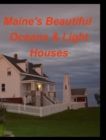 Maines Beautiful Oceans Light Houses : Oceans Light House Rocks Mountains Maine - Book