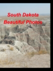South Dakota Beautiful Photos : History Bad Lands Wild Animals Birds Bears Mountains Mt Rushmore Deer Plants Fl - Book