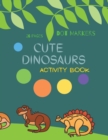 Cute Dinosaurs Dot Markers : Cute Dinosaurs Dot Markers Activity Book For Kids: A dot Art Coloring Book for Toddlers Dinosaursages 4-8 - Book