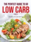 The Perfect Guide to Go Low Carb 2021 : Eat Healthy and Keep Fit - Book