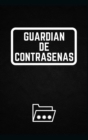 Guardian de Contrasenas : Libro de contrasenas perfecto / Internet personal, nombre de usuario, inicio de sesion en sitios web y contrasena de correo electronico (6 X 9 pulgadas) - Book