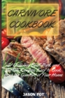 Carnivore Cookbook : 51 Delicious Beef, Pork and Buffalo Recipes, Easy to Cook from the Comfort of Your Home - Book