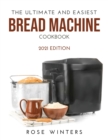 The Ultimate and Easiest Bread Machine Cookbook : 2021 Edition - Book